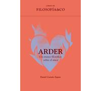 Arder: un ensayo filosófico sobre el amor (Libros de Filosofía &Co.) | Daniel Castaño Zapata