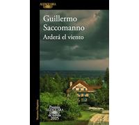 Arderá el viento / The Wind Will Blaze: Premio Alfaguara De Novela 2025