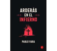 ARDERAS EN EL INFIERNO | Pablo Ladrón De Guevara