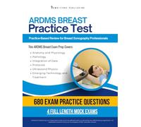 ARDMS Breast Practice Test: An Exam Prep Workbook with 680 Practice Questions, 4 Simulated Practice Exams, Clear Answer Explanations, and Study Tips for Breast Ultrasound Review