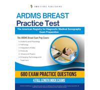 ARDMS Breast Practice Test: Pass You ARDMS Breast (BR) Exam with 680 Real Practice Questions, 4 Full-Length Mock Exams, and Clear Explanations For Sonography Professionals Certification Success