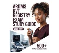 ARDMS RVT Registry Exam Study Guide 2026-2027: Complete Subject Review, 500+ Test Questions, Full Answer Keys, and Detailed Solutions