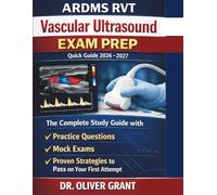 ARDMS RVT Vascular Ultrasound Exam Prep Quick Guide 2026-2027: The Complete Study Guide with Practice Questions, Mock Exams & Proven Strategies to Pass on Your First Attempt