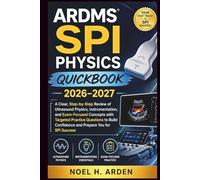 ARDMS SPI PHYSICS QUICKBOOK 2026-2027: A Clear, Step-by-Step Review of Ultrasound Physics, Instrumentation, and Exam-Focused Concepts with Targeted ... Confidence and Prepare You for SPI Success