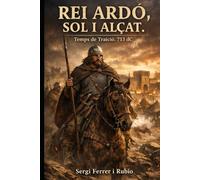 Ardó. Temps de Traïció. 713 dC.: REI ARDÓ, SOL I ALÇAT.