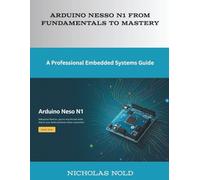 Arduino Nesso N1 from Fundamentals to Mastery: A Professional Embedded Systems Guide (Programming)