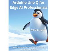 Arduino Uno for Edge AI Professionals: Real-Time Machine Learning on Resource-Constrained Hardware (The Great Minds)