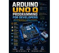 Arduino UNO Q Programming for Developers: Learn Hardware Control, Linux, Python, Communication, Networking, Data Processing, and Intelligent Applications (Complementary Tech Combinations)