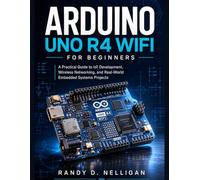 ARDUINO UNO R4 WIFI FOR BEGINNERS: A Step-by-Step Guide to Building Smart IoT Projects, Wireless Automation Systems, and Connected Devices (Precision Engineering)