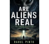 Are Aliens Real: The Coming Deception