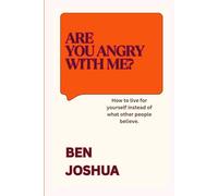 Are angry with me?: How to live for yourself instead of what other people believe. (Latest News)