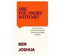 Are angry with me?: How to live for yourself instead of what other people believe. (Latest News)