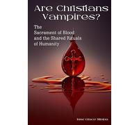 Are Christians Vampires?: The Sacrament of Blood and the Shared Rituals of Humanity