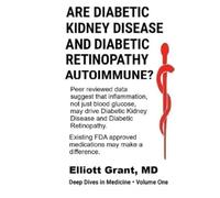 Are Diabetic Kidney Disease and Diabetic Retinopathy Autoimmune?: Chronic, Low-grade Inflammatory Activity That Accelerates Microvascular Injury (Deep Dives Into Medicine)