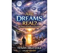 Are Dreams Real?: The Nature of Reality in Dreaming (The Enlightened Mind Series)