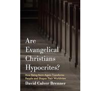 Are Evangelical Christians Hypocrites?: How Being Born-Again Transforms People and Shapes Their Worldview