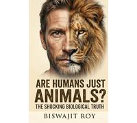 Are Humans Just Animals?: The Shocking Biological Truth