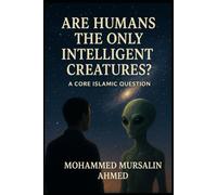 Are Humans the Only Intelligent Creatures?: A core Islamic Question