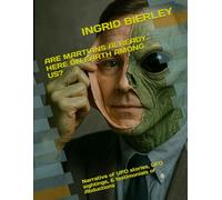 ARE MARTIANS ALREADY HERE ON EARTH AMONG US?: Narrative of UFO stories, UFO sightings, & testimonials of Abductions