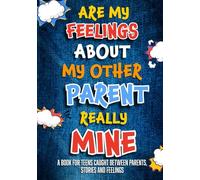 Are My Feelings About My Other Parent Really Mine: A Book for Teens Caught Between Parents, Stories, and Feelings