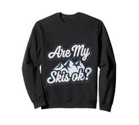 Are My Skis Ok Experiencia de humor para esquiadores |---- Sudadera