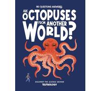 Are Octopuses From Another World?: Discover the science behind teuthology (The Big Questions Answered)