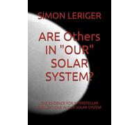ARE Others IN "OUR" SOLAR SYSTEM?: THE EVIDENCE FOR INTERSTELLAR CIVILIZATIONS IN OUR SOLAR SYSTEM
