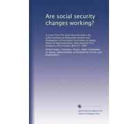 Are social security changes working?: A report from the field; Hearing before the Subcommittee on Retirement Income and Employment of the Select ... First Congress, first session, April 21, 1989