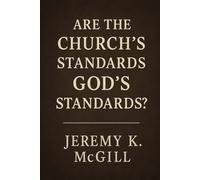 Are the Church’s Standards God’s Standards?
