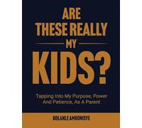 Are These Really My Kids?: Tapping Into My Purpose, Power And Patience, As A Parent