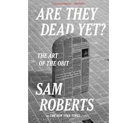 Are They Dead Yet?: The Art of the Obit
