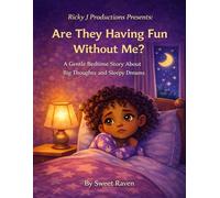 Are They Having Fun Without Me?: A Gentle Bedtime Story About Big Thoughts and Sleepy Dreams