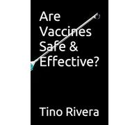 Are Vaccines Safe & Effective?