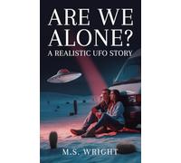 Are We Alone?: A Realistic UFO Story