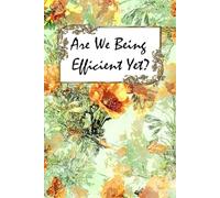 Are We Being Efficient Yet ?: Blank lined notebook with funny saying , Best humor gift for coworkers team boss employee women wife mom girlfriend for ... Gag office gift, work gift, 120 lined pages