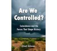 Are We Controlled?: Coincidence and the Forces That Shape History