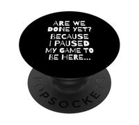 Are We Done Yet Because I Paused My Game Funny Gamer Meme PopSockets PopGrip Adhesivo