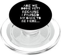 Are We Done Yet Because I Paused My Game Funny Gamer Meme PopSockets PopGrip para MagSafe