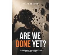 Are We Done Yet?: Turning Empathy Into Action in a World Exhausted by Cruelty