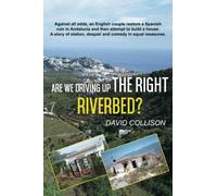 Are We Driving up the Right Riverbed?: Against all odds an English couple restore a Spanish ruin in Andalucia