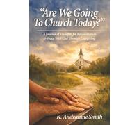"Are We Going To Church Today?": A Journal of Thoughts for Reconciliation & Peace With God Through Caregiving