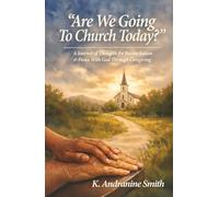 "Are We Going To Church Today?": A Journal of Thoughts for Reconciliation & Peace With God Through Caregiving