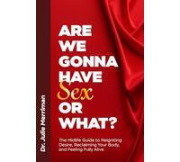 Are We Gonna Have Sex Or What?: The Midlife Guide to Reigniting Desire, Reclaiming Your Body, and Feeling Fully Alive