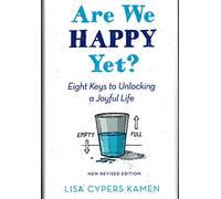 Are We Happy Yet? Eight Keys to Unlocking a Joyful Life