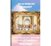Are we losing our Humanity?: A look at the arts, love, and writing in the wake of AI advancement