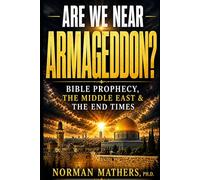 ARE WE NEAR ARMAGEDDON?: BIBLE PROPHECY, THE MIDDLE EAST & THE END TIMES