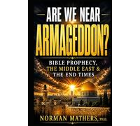 ARE WE NEAR ARMAGEDDON?: BIBLE PROPHECY, THE MIDDLE EAST & THE END TIMES