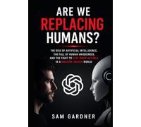 Are We Replacing Humans?: The Rise of Artificial Intelligence, the Fall of Human Uniqueness, and the Fight to Stay Irreplaceable in a Machine-Driven World