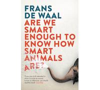Are We Smart Enough To Know How Smart Animals Are?: Frans de Waal