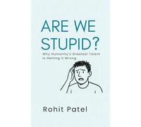 Are We Stupid?: Why Humanity’s Greatest Talent Is Getting It Wrong. The Comedy of Errors That We Call Civilization (The Stupid Series)